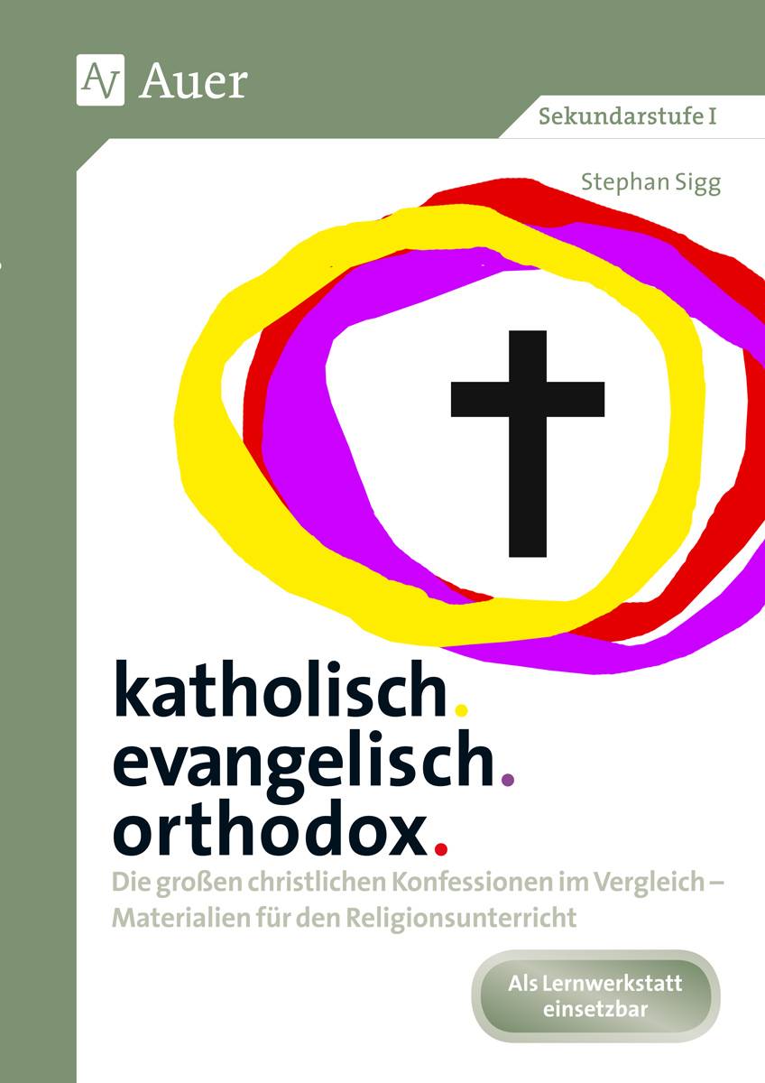 katholisch. evangelisch. orthodox. Die großen christlichen Konfessionen im Vergleich - Materialien für den Religionsunterricht (5. bis 10. Klasse)