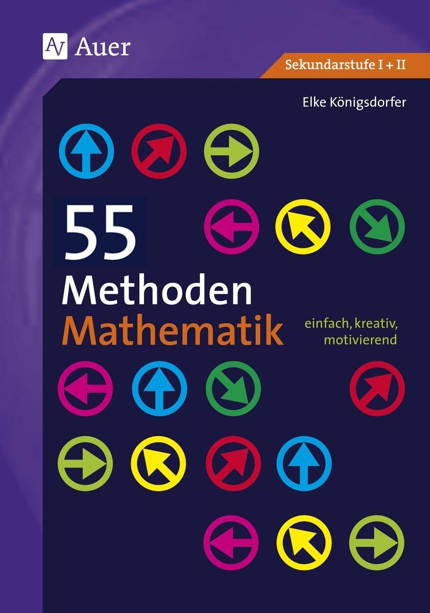 55 Methoden Mathematik einfach, kreativ, motivierend (5. bis 13. Klasse)