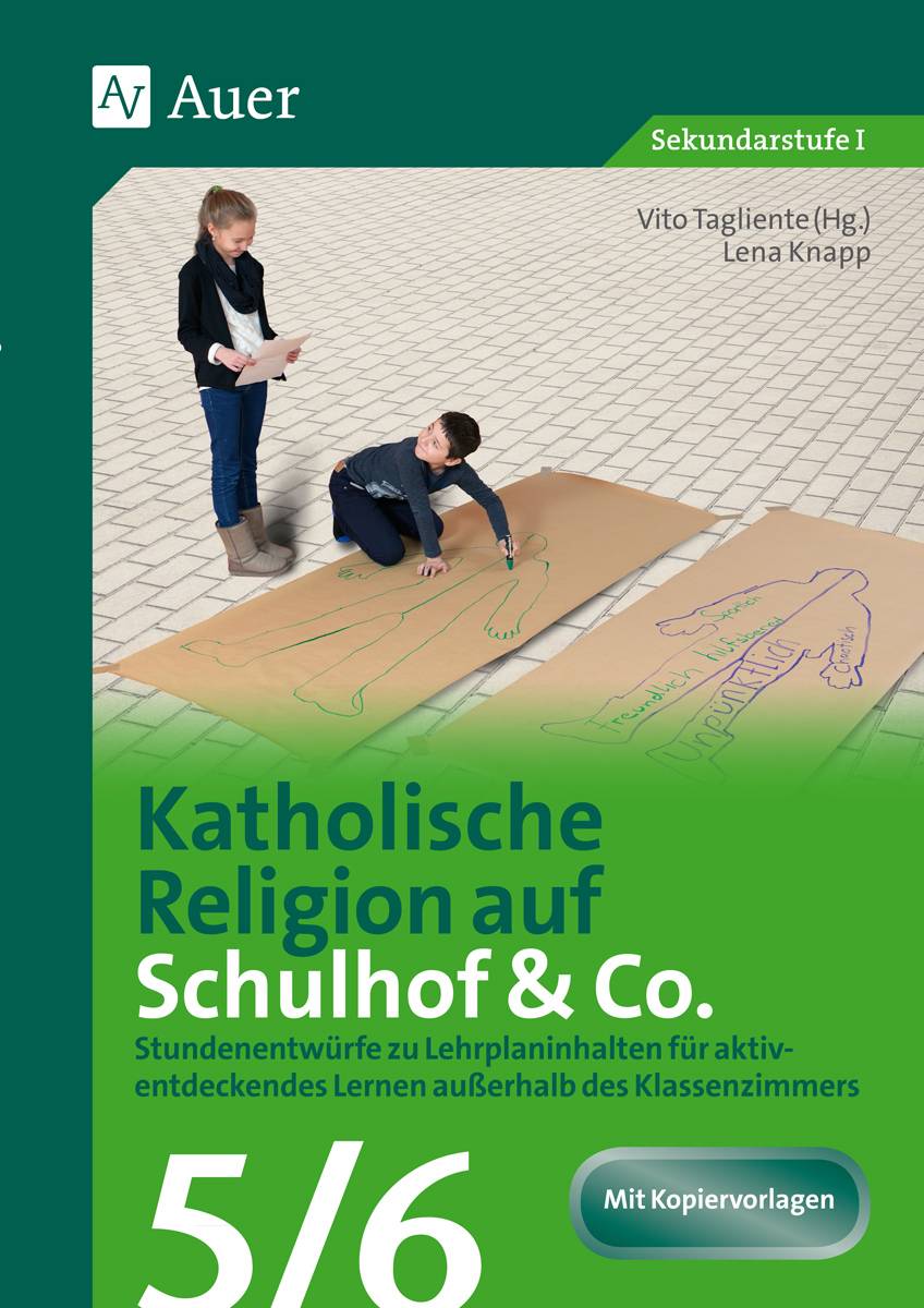 Katholische Religion auf Schulhof & Co. Klasse 5-6 Stundenentwürfe zu Lehrplaninhalten für aktiv- entdeckendes Lernen außerhalb des Klassenzimmers
