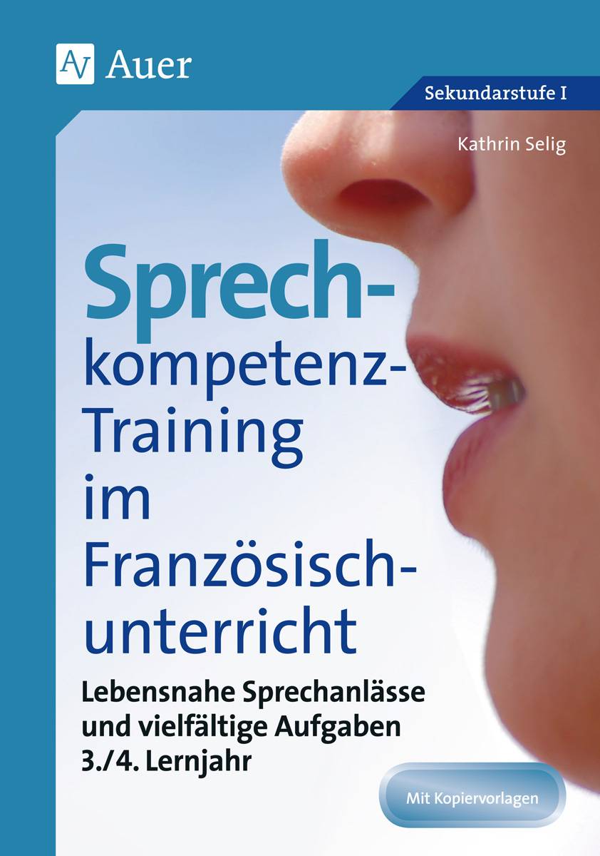 Sprechkompetenz-Training Französisch Lernjahr 3-4 Lebensnahe Sprechanlässe und vielfältige Aufgaben (5. bis 10. Klasse)