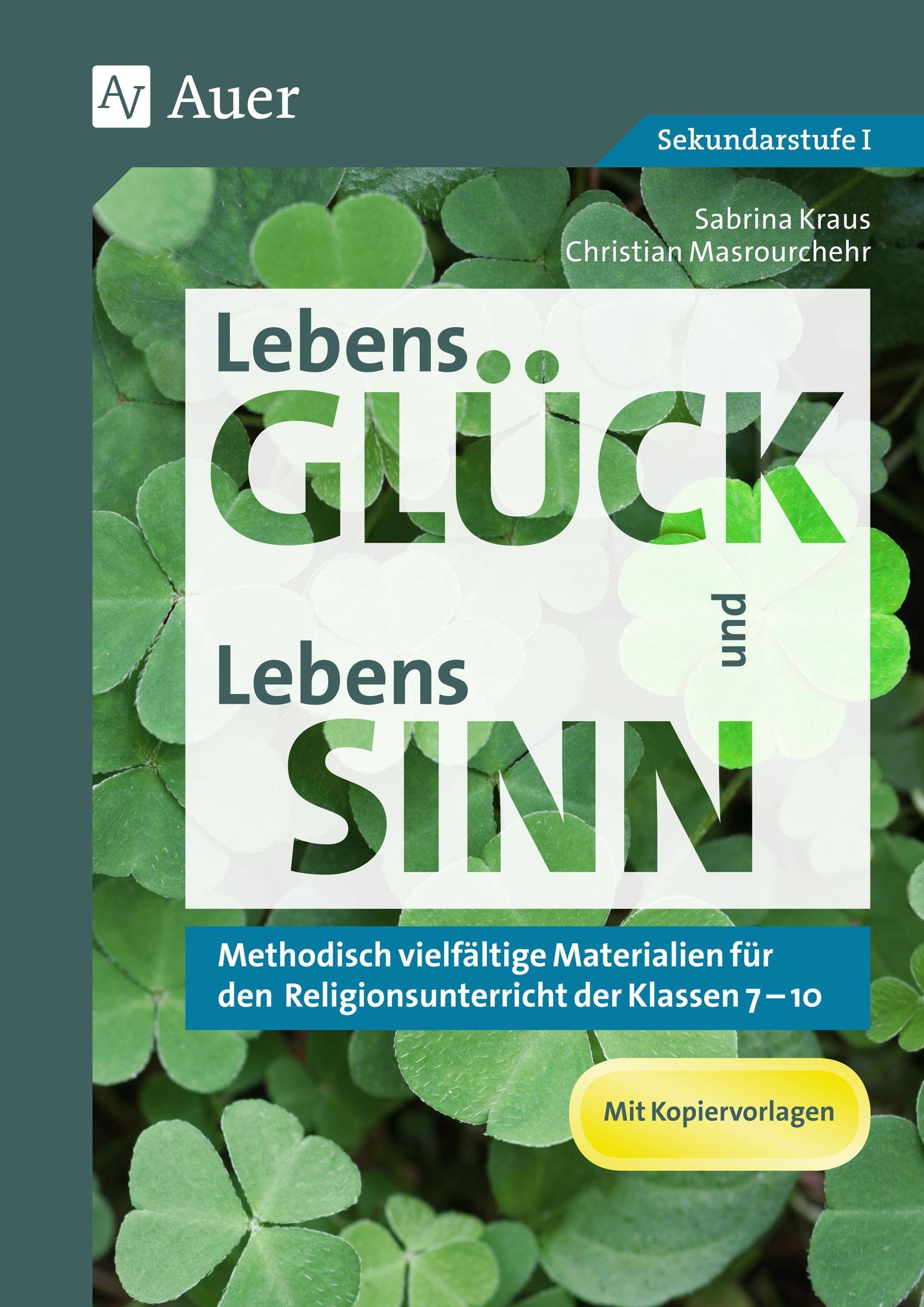 LebensGLÜCK und LebensSINN Methodisch vielfältige Materialien für den Religionsunterricht der Klassen 7-10