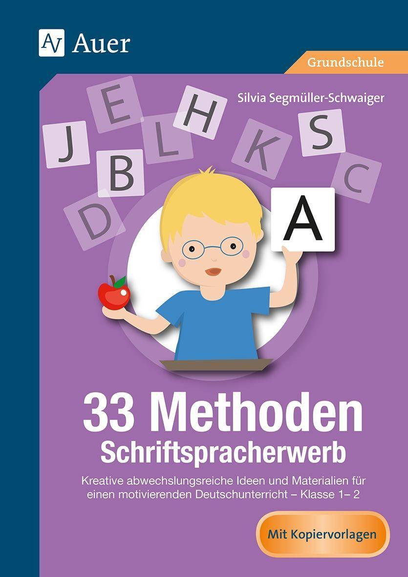 33 Methoden Schriftspracherwerb Kreative abwechslungsreiche Ideen und Materialien für einen motivierenden Deutschunterricht 1/2 (1. und 2. Klasse)