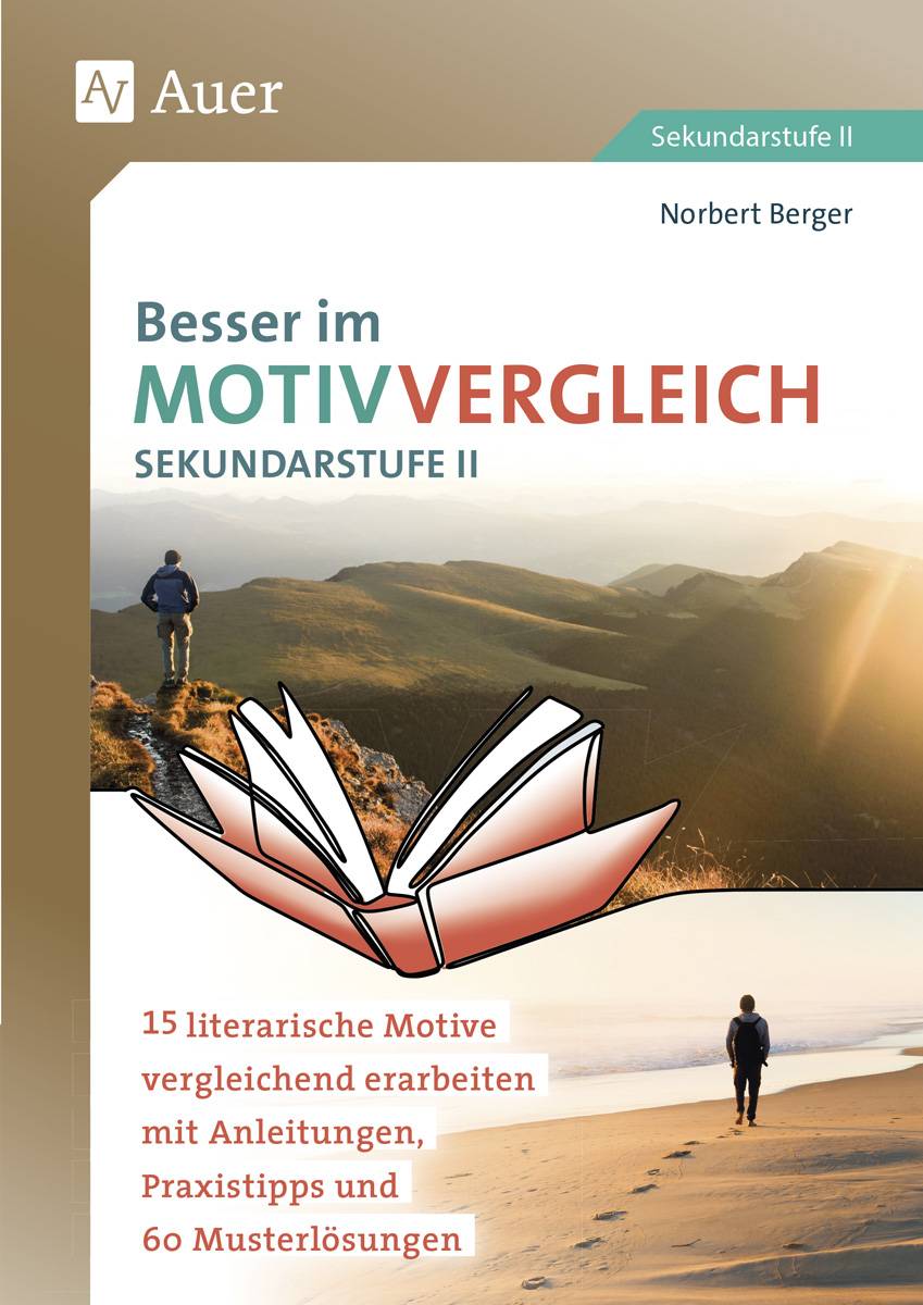 Besser im Motivvergleich Sekundarstufe II 15 literarische Motive vergleichend erarbeiten mit Anleitungen, Praxistipps und 60 Musterlösungen (11. bis