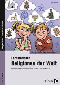Lernstationen Religionen der Welt Differenzierte Materialien für den Ethikunterricht (2. bis 4. Klasse)
