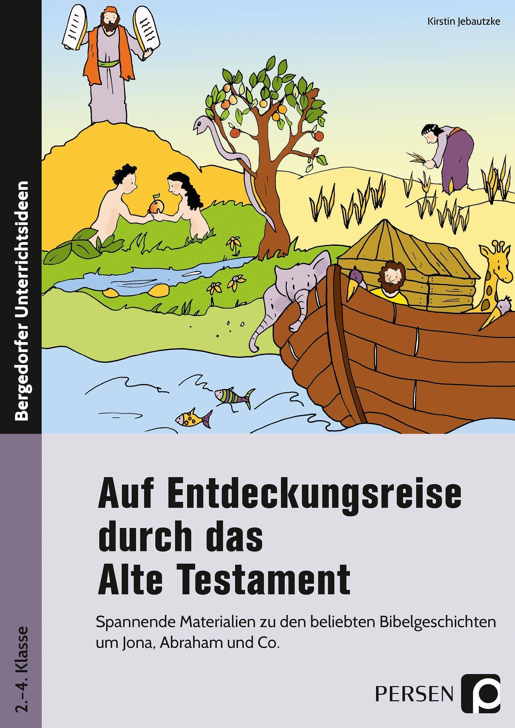 Auf Entdeckungsreise durch das Alte Testament Spannende Materialien zu den beliebten Bibelgeschichten um Jona, Abraham und Co. (2. bis 4. Klasse)