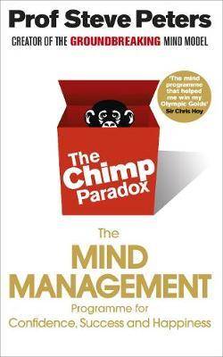 The Chimp Paradox The Acclaimed Mind Management Programme to Help You Achieve Success, Confidence and Happiness