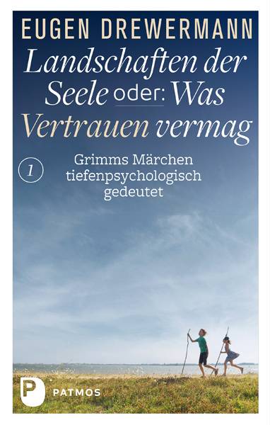 Landschaften der Seele oder: Was Vertrauen vermag Grimms Märchen tiefenpsychologisch gedeutet