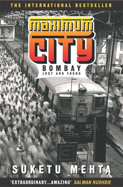 Maximum City, English edition Bombay lost and found. Winner of the Kiriyama Nonfiction Prize 2005