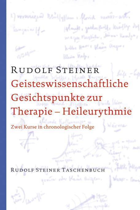 Geisteswissenschaftliche Gesichtspunkte zur Therapie. Heileurythmie Zwei Kurse in chronologischer Folge