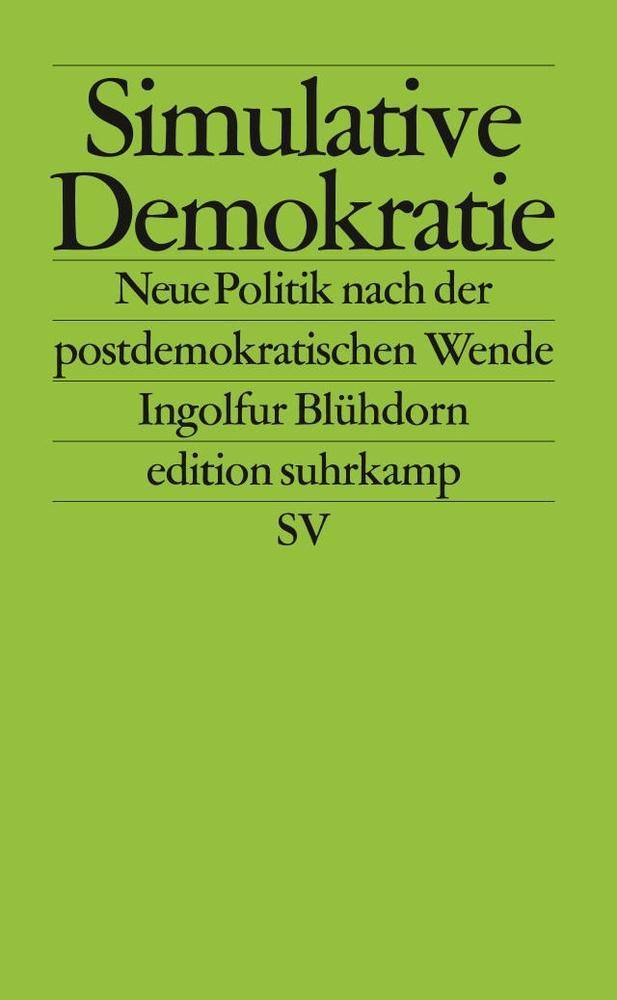 Simulative Demokratie Neue Politik nach der postdemokratischen Wende