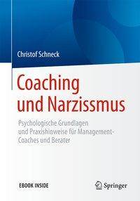 Coaching und Narzissmus Psychologische Grundlagen und Praxishinweise für Management-Coaches und Berater
