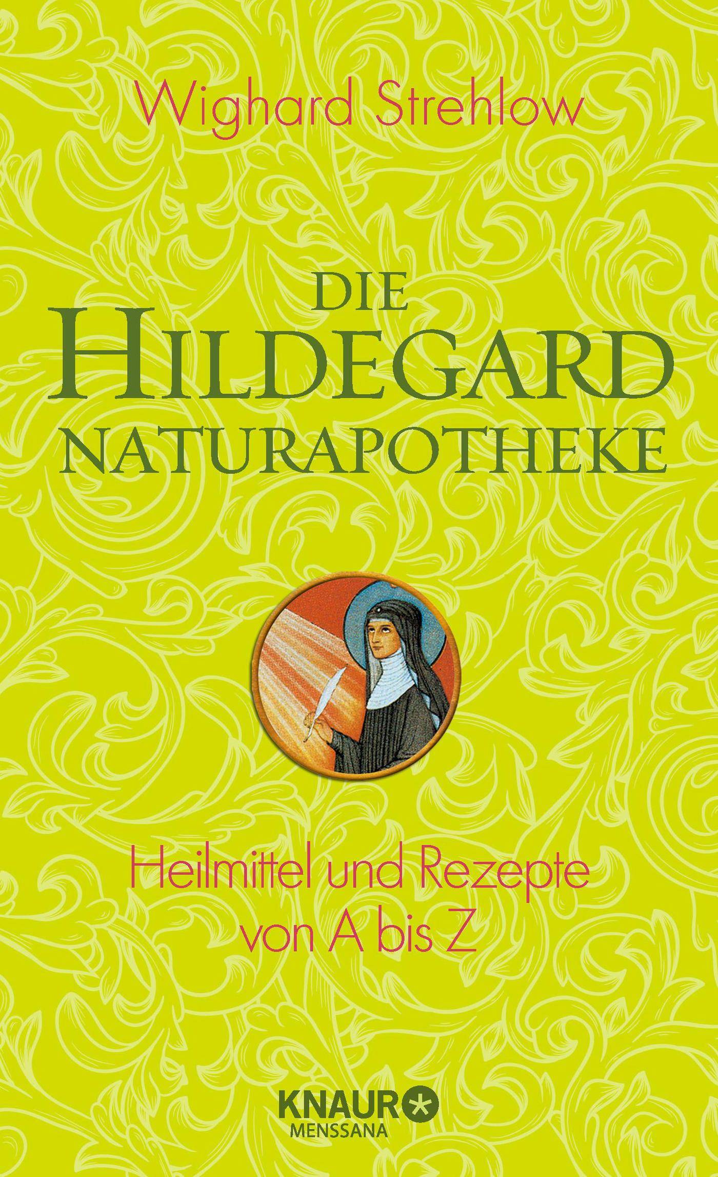 Die Hildegard-Naturapotheke Heilmittel und Rezepte von A bis Z