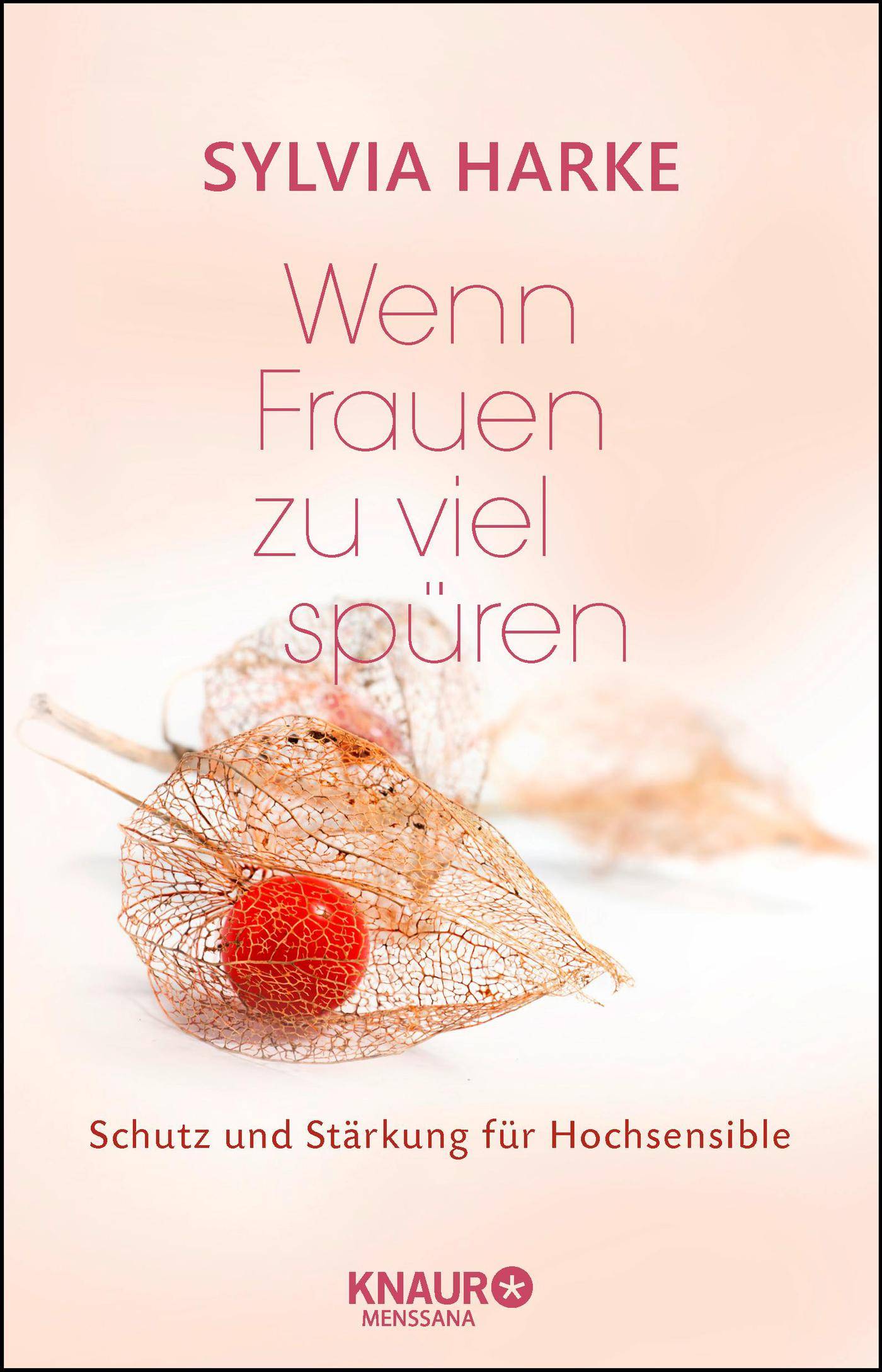 Wenn Frauen zu viel spüren Schutz und Stärkung für Hochsensible