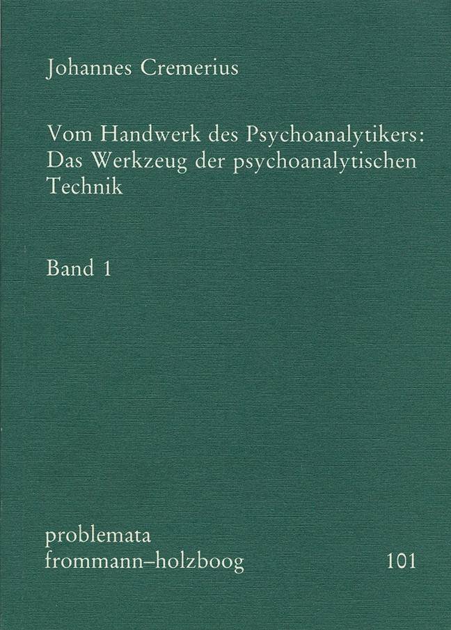 Vom Handwerk des Psychoanalytikers: Das Werkzeug der psychoanalytischen Technik. Band 1. Bd.1 Das Werkzeug der psychoanalytischen Technik