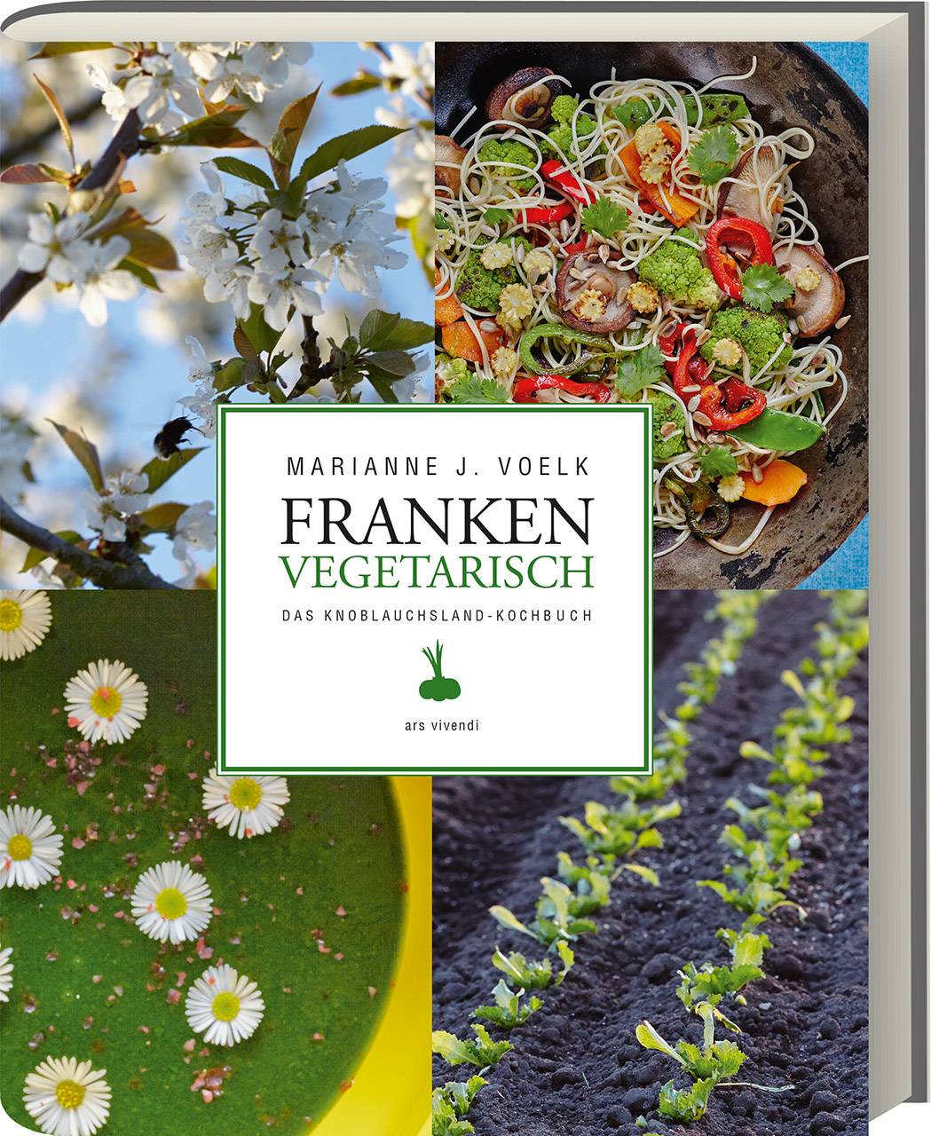 Franken vegetarisch Das Knoblauchsland-Kochbuch