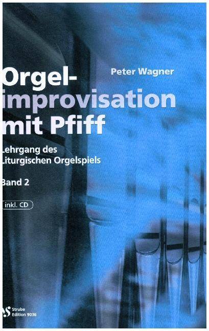 Orgelimprovisation mit Pfiff, mit Audio-CD. H.2 Lehrgang des Liturgischen Orgelspiels