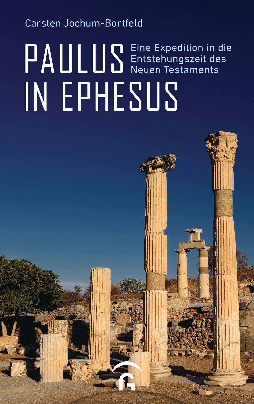 Paulus in Ephesus Eine Expedition in die Entstehungszeit des Neuen Testaments