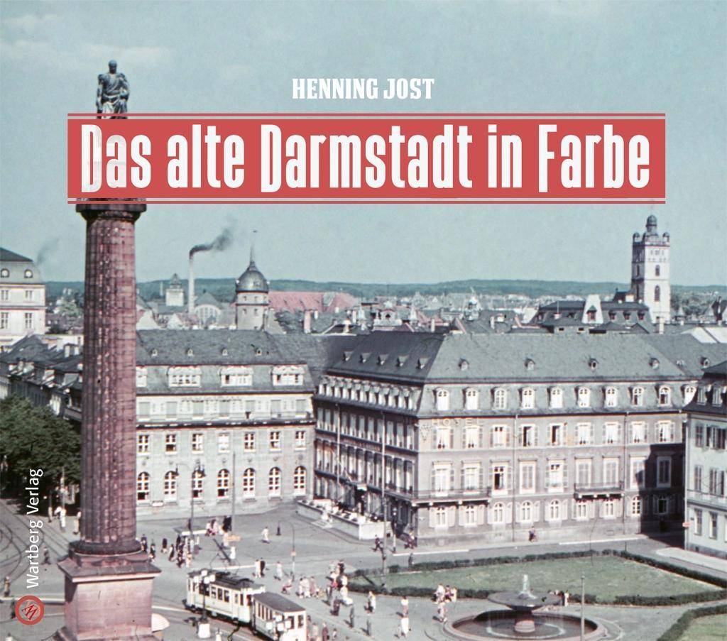 Das alte Darmstadt in Farbe Historischer Bildband