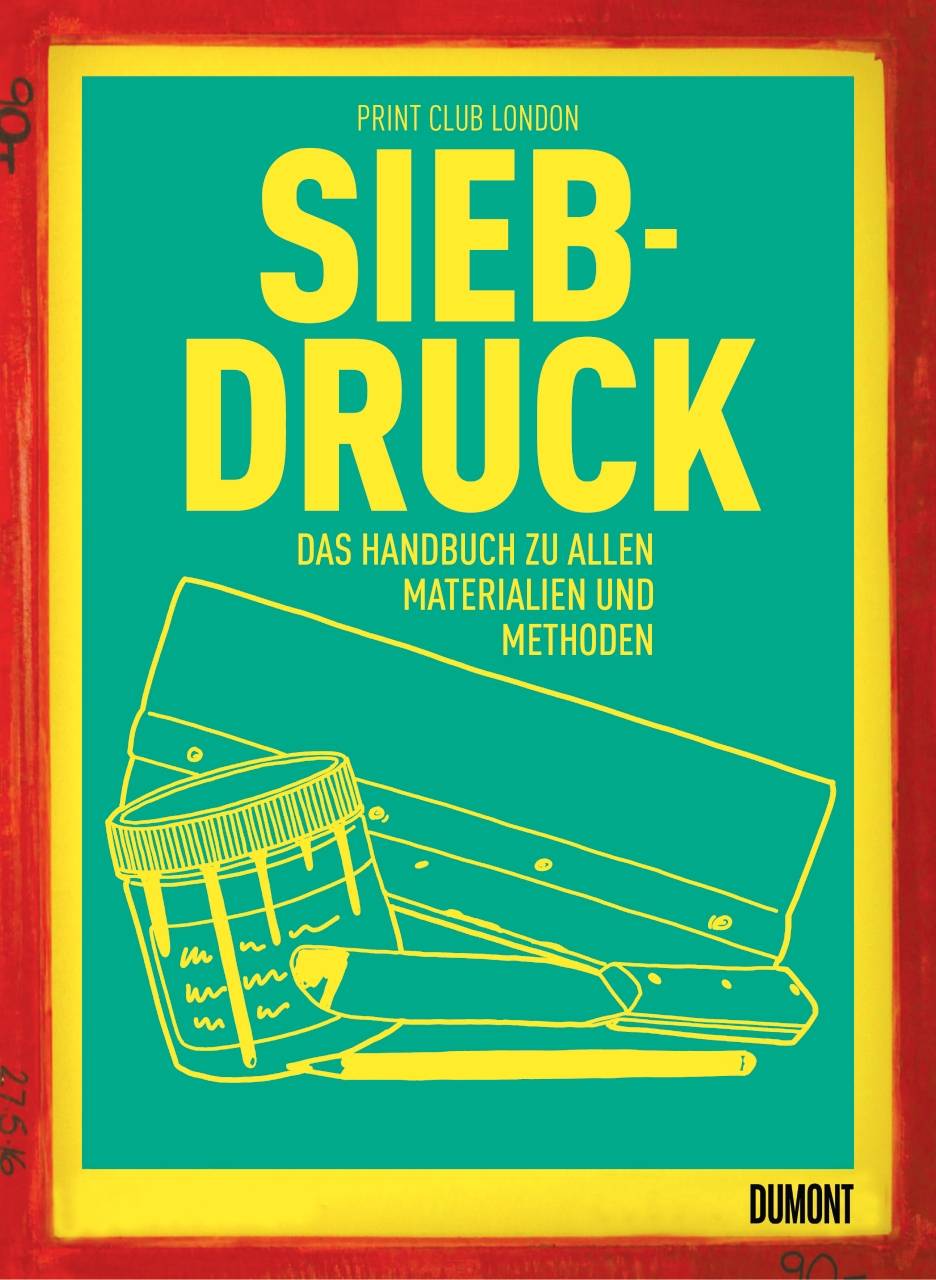 Siebdruck Das Handbuch zu allen Materialien und Methoden