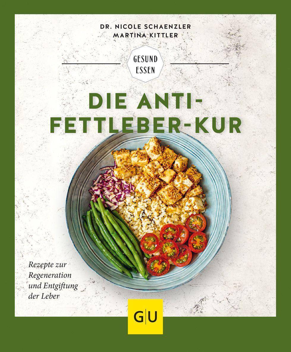 Die Anti-Fettleber-Kur Rezepte zur Regeneration und Entgiftung der Leber