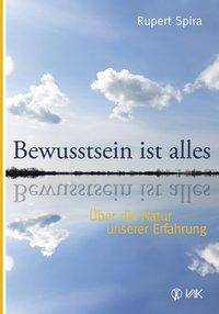 Bewusstsein ist alles Über die Natur unserer Erfahrung