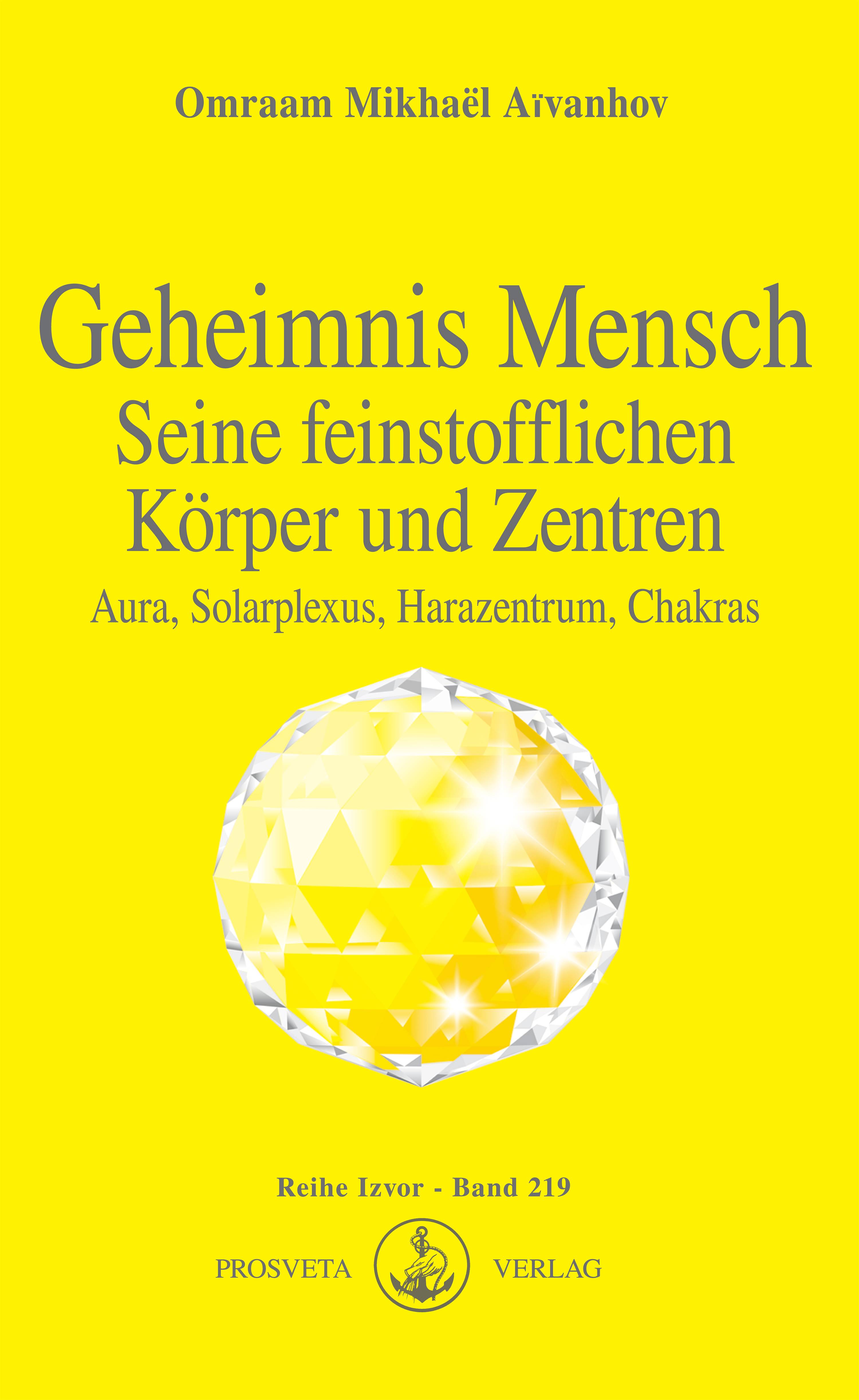 Geheimnis Mensch Seine feinstofflichen Körper und Zentren. Aura, Solarplexus, Harazentrum, Chakras