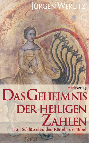 Das Geheimnis der heiligen Zahlen Ein Schlüssel zu den Rätseln der Bibel