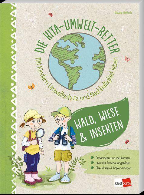 Die Kita-Umwelt-Retter. Mit Kindern Umweltschutz und Nachhaltigkeit leben Wald, Wiese & Insekten