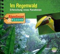 Abenteuer & Wissen: Im Regenwald, Audio-CD Erforschung eines Paradieses, Lesung