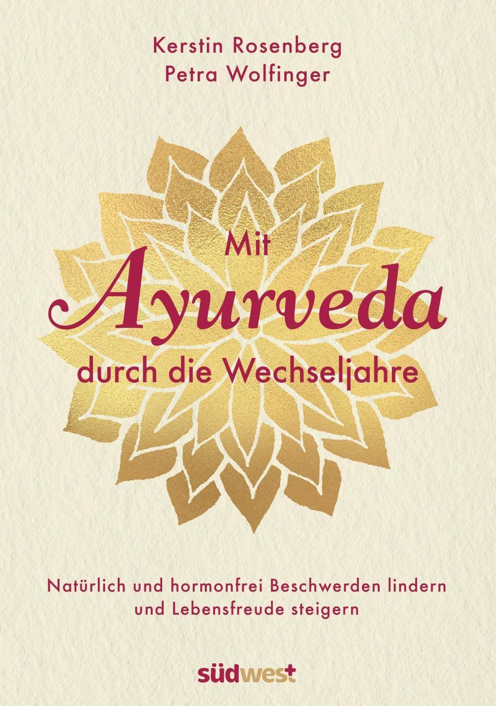 Mit Ayurveda durch die Wechseljahre Natürlich und hormonfrei Beschwerden lindern und Lebensfreude steigern - Die Hormone natürlich regulieren mit Ay