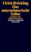 Das unternehmerische Selbst Soziologie einer Subjektivierungsform