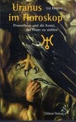 Uranus im Horoskop Prometheus und die Kunst, das Feuer zu stehlen
