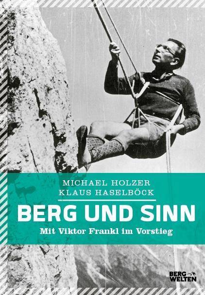Berg und Sinn Mit Viktor Frankl im Vorstieg