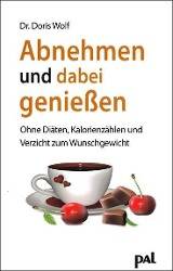 Abnehmen und dabei genießen Ohne Diäten, Kalorienzählen und Verzicht zum Wunschgewicht