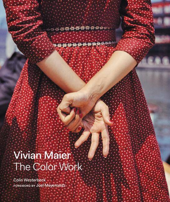 Vivian Maier: The Color Work Foreword by Joel Meyerowitz