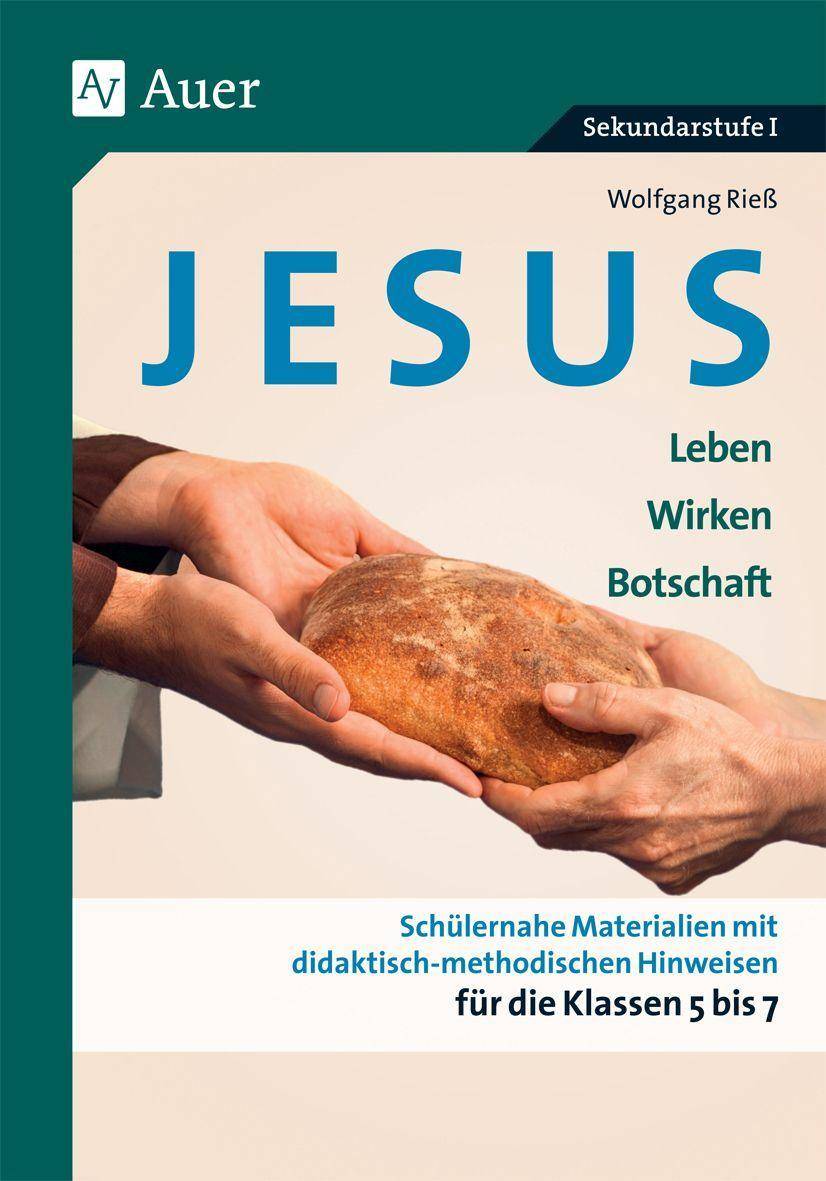 Jesus - Leben, Wirken, Botschaft Klasse 5-7 Schülernahe Materialien mit didaktisch- methodischen Hinweisen für die Klassen 5 bis 7