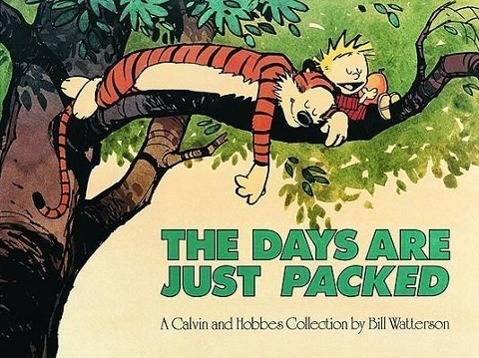 Calvin and Hobbes. The Days Are Just Packed A Calvin and Hobbes Collection, Calvin and Hobbes