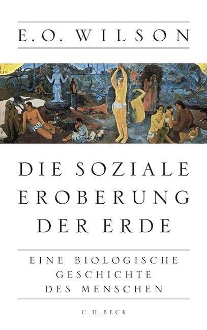 Die soziale Eroberung der Erde Eine biologische Geschichte des Menschen