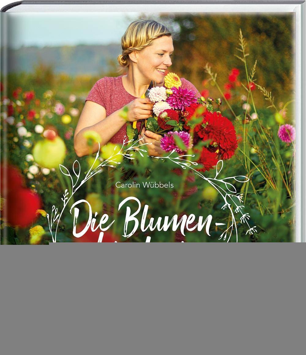 Die Blumenbinderin Meine Blütenideen durchs Jahr - Sträuße, Kränze und Co.