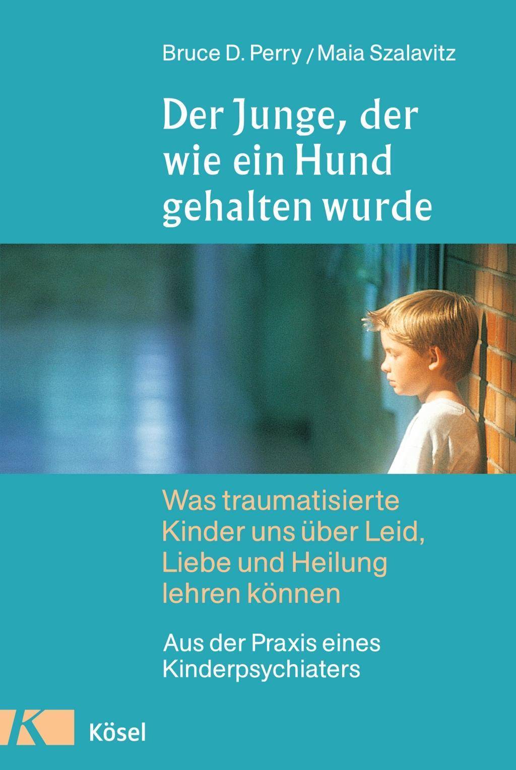 Der Junge, der wie ein Hund gehalten wurde Was traumatisierte Kinder uns über Leid, Liebe und Heilung lehren können - Aus der Praxis eines Kinderpsy