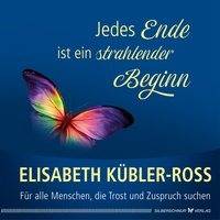 Jedes Ende ist ein strahlender Beginn Für alle Menschen, die Trost und Zuspruch suchen