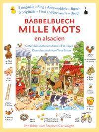 Bàbbelbuech. Mille mots en alsacien Tausend Wörter elsässisch, Ùnterelsassisch + Oberelsassisch. Bildwörterbuch mit durchgängiger Bebilderung