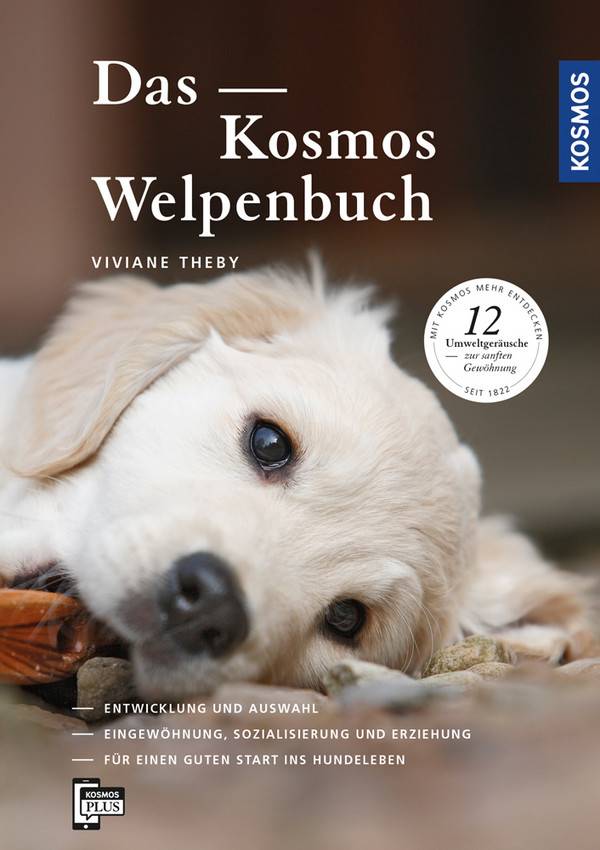 Das Kosmos Welpenbuch Entwicklung und Auswahl Eingewöhnung, Sozialisierung und Erziehung. Für einen guten Start ins Hundeleben
