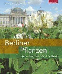 Berliner Pflanzen Das wilde Grün der Großstadt