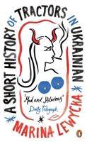 A Short History of Tractors in Ukrainian Winner of the British Book Award, the Bollinger Everyman Wodehouse Prize and the Bollinger Everyman Wodehouse