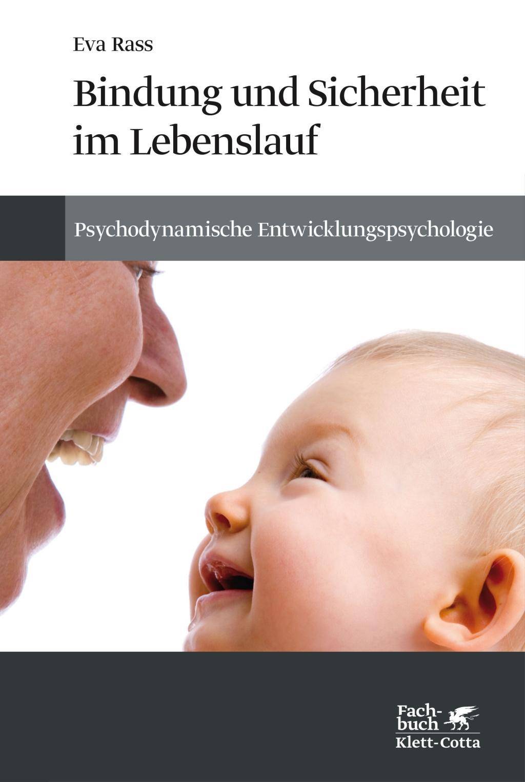 Bindung und Sicherheit im Lebenslauf Psychodynamische Entwicklungspsychologie