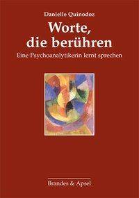 Worte, die berühren Eine Psychoanalytikerin lernt sprechen