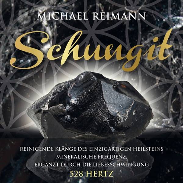 SCHUNGIT, 1 Audio-CD Reinigende Klänge des einzigartigen Heilsteins, mineralische Frequenz, ergänzt durch die Liebesschwingung 528 Hertz