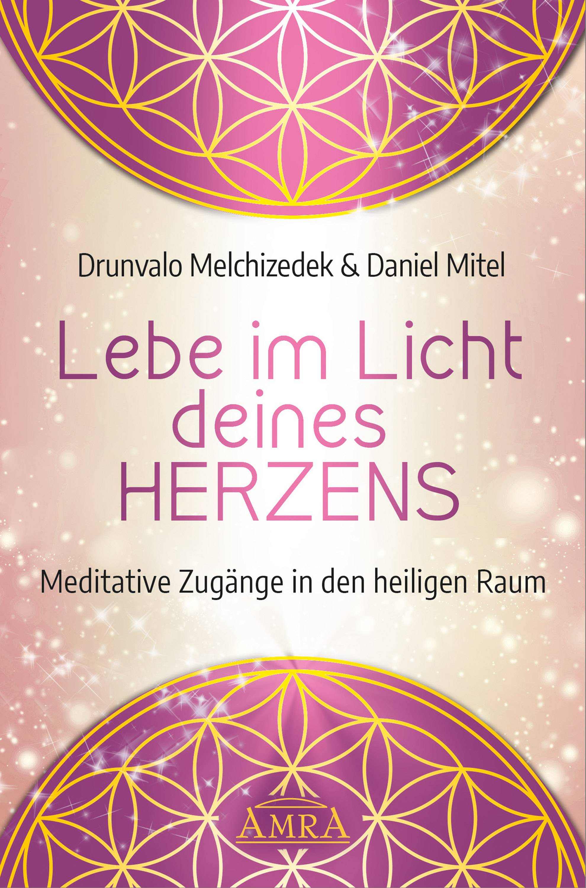 Lebe im Licht deines Herzens Meditative Zugänge in den heiligen Raum