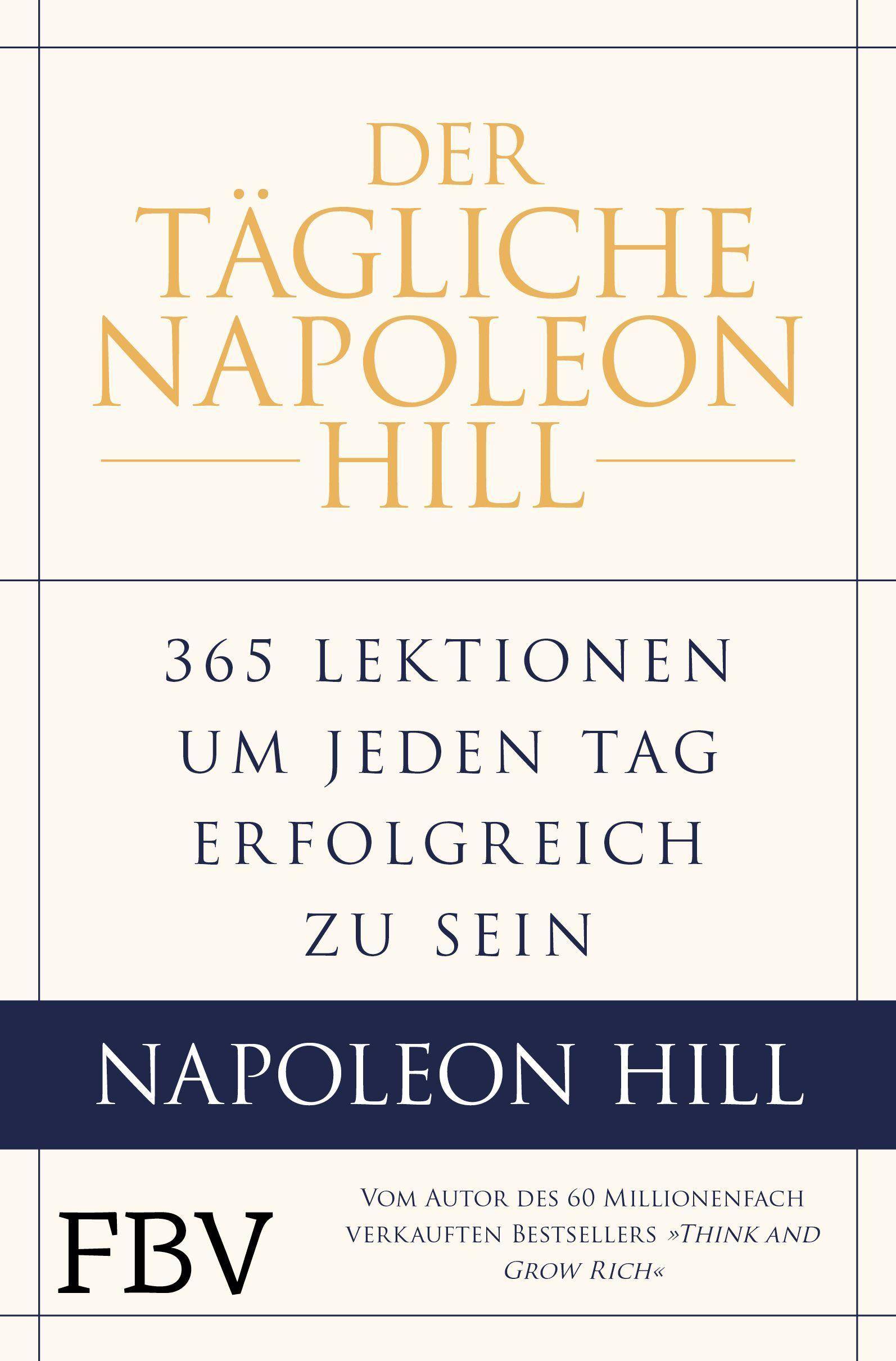 Der tägliche Napoleon Hill 365 Lektionen, um jeden Tag erfolgreich zu sein